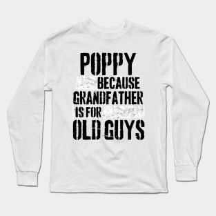 Poppy because grandfather is for old guys Long Sleeve T-Shirt